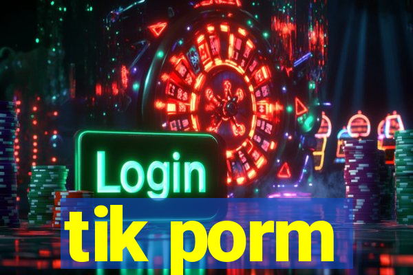 tik porm