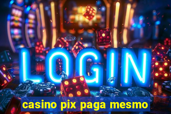 casino pix paga mesmo