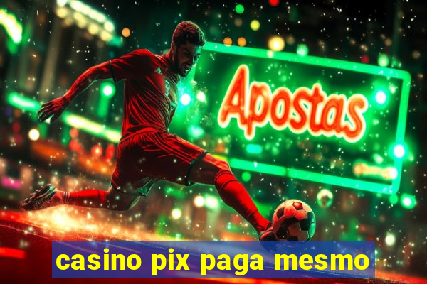 casino pix paga mesmo