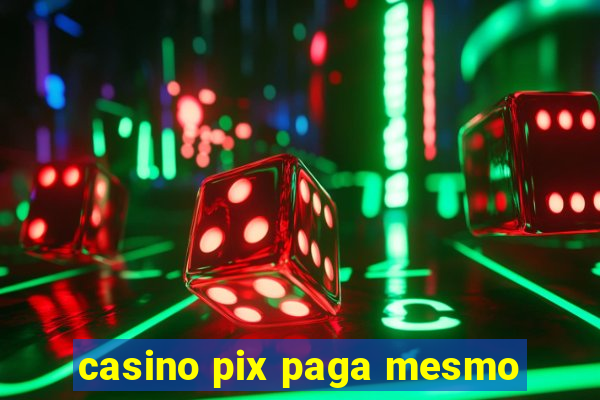 casino pix paga mesmo