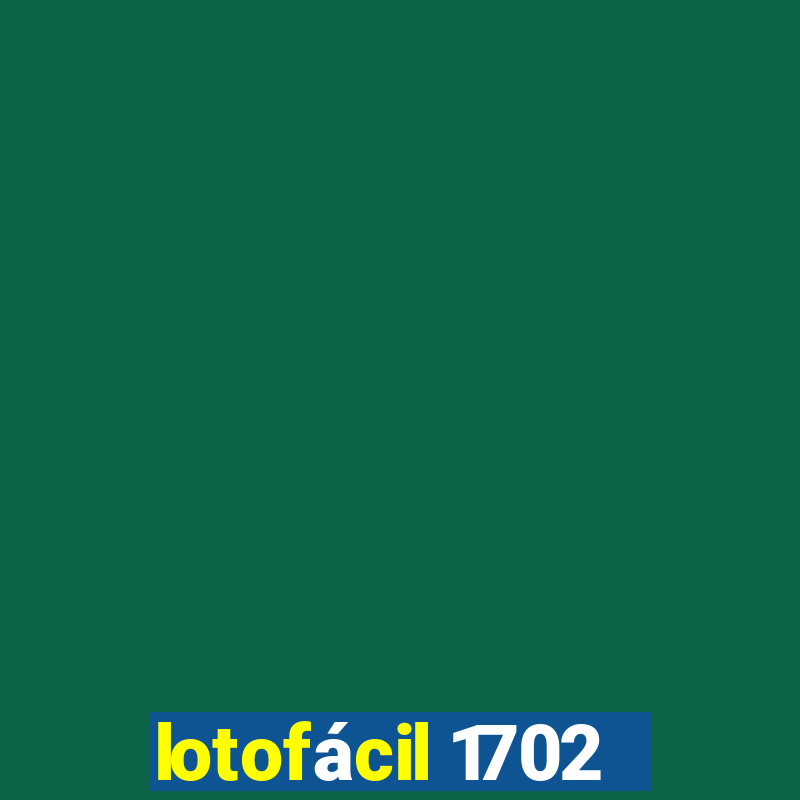 lotofácil 1702