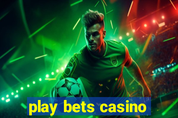 play bets casino