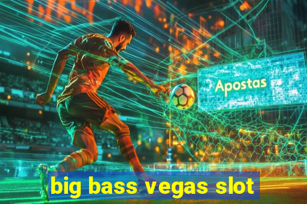 big bass vegas slot