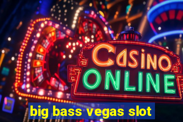 big bass vegas slot