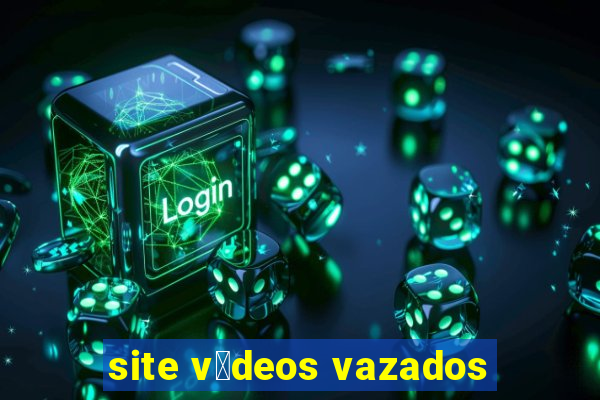 site v铆deos vazados