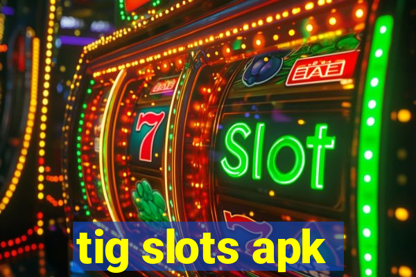 tig slots apk