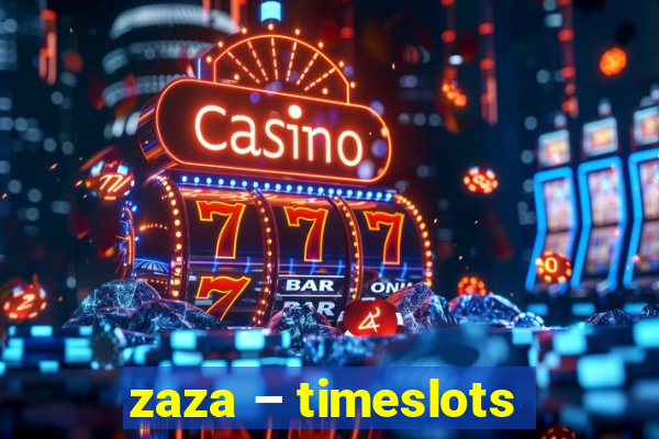 zaza – timeslots