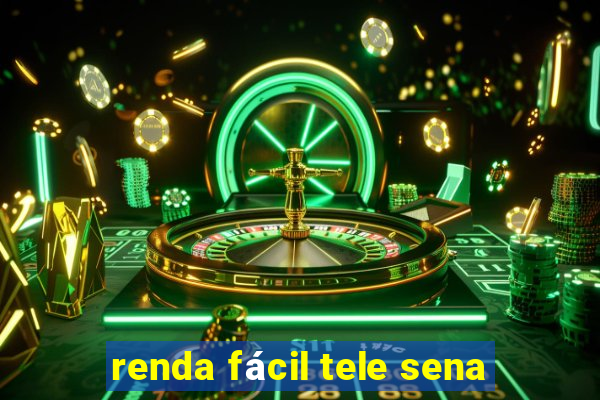 renda fácil tele sena