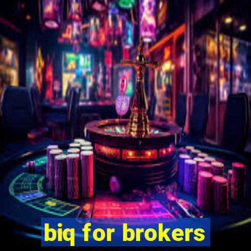 biq for brokers