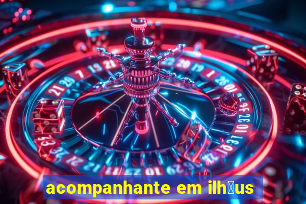 acompanhante em ilh茅us