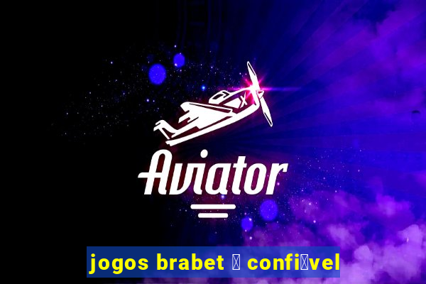 jogos brabet 茅 confi谩vel