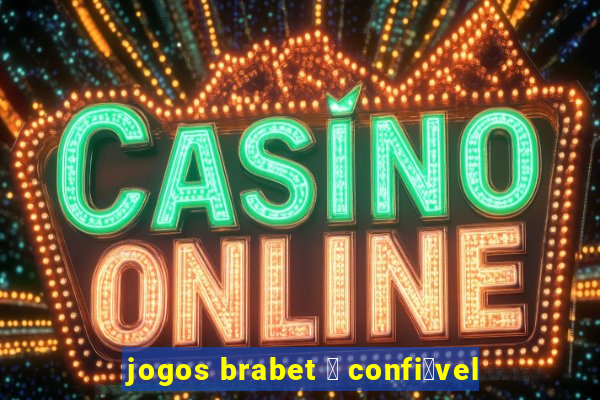 jogos brabet 茅 confi谩vel