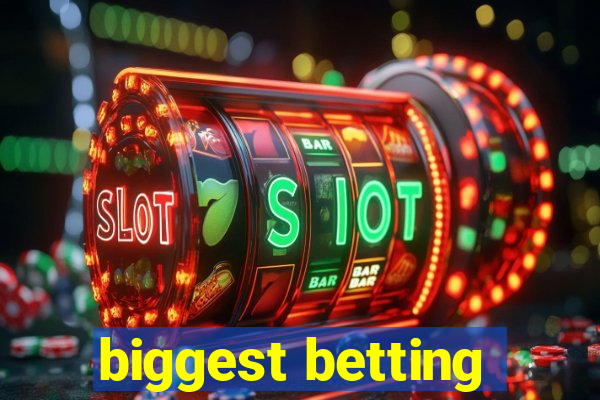 biggest betting