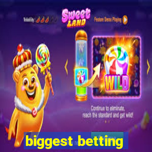 biggest betting