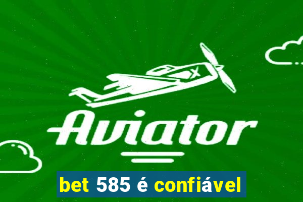 bet 585 é confiável