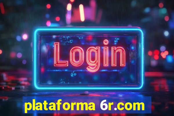 plataforma 6r.com