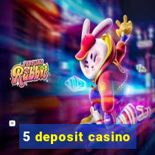 5 deposit casino