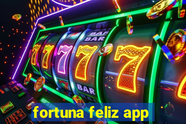 fortuna feliz app