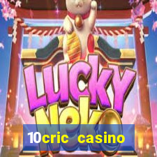 10cric casino welcome bonus