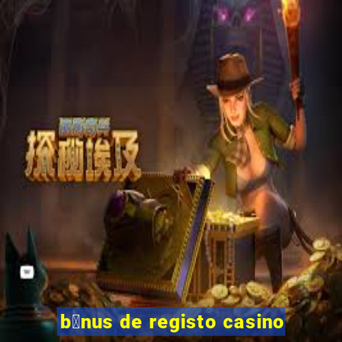 b贸nus de registo casino