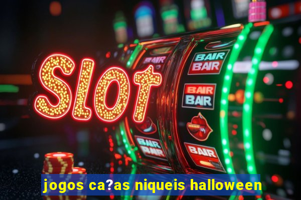 jogos ca?as niqueis halloween