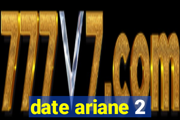 date ariane 2