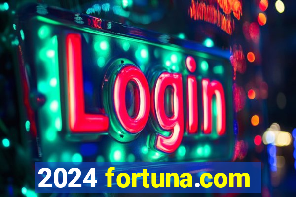 2024 fortuna.com