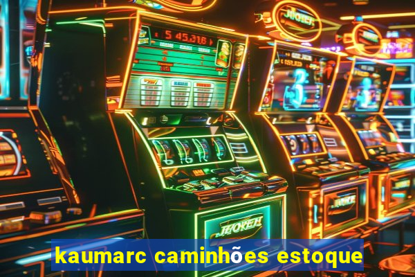 kaumarc caminhões estoque