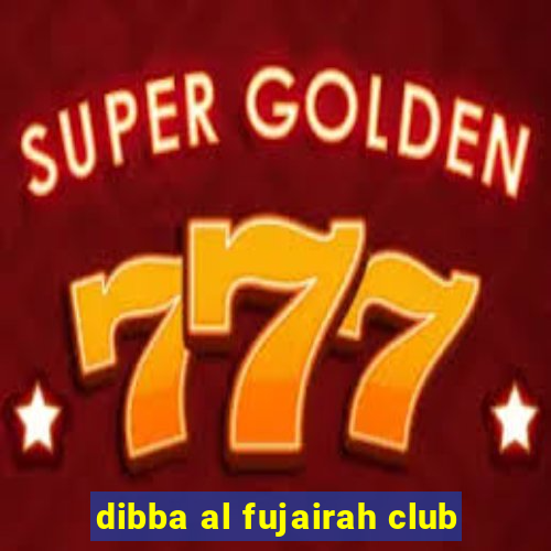 dibba al fujairah club