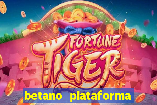 betano plataforma de jogos