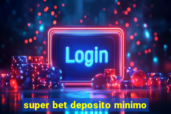 super bet deposito minimo