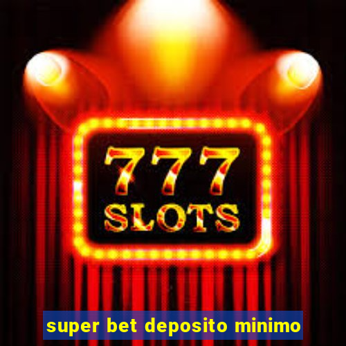 super bet deposito minimo