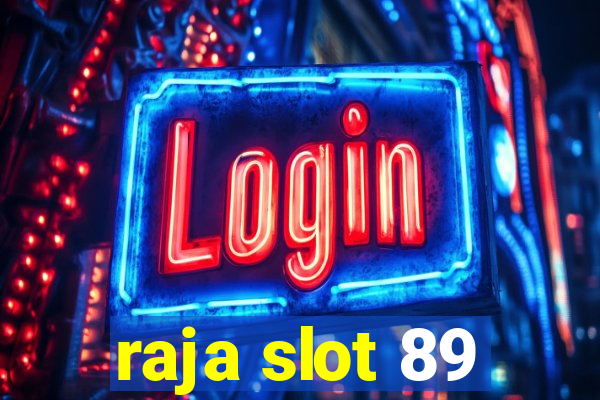 raja slot 89