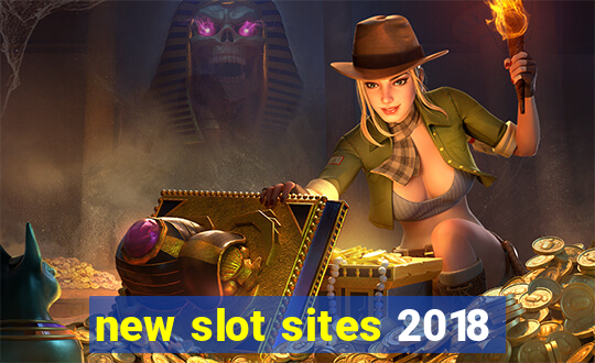 new slot sites 2018