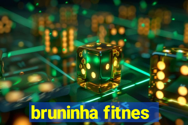 bruninha fitnes