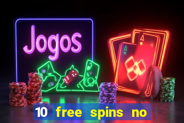 10 free spins no deposit casino