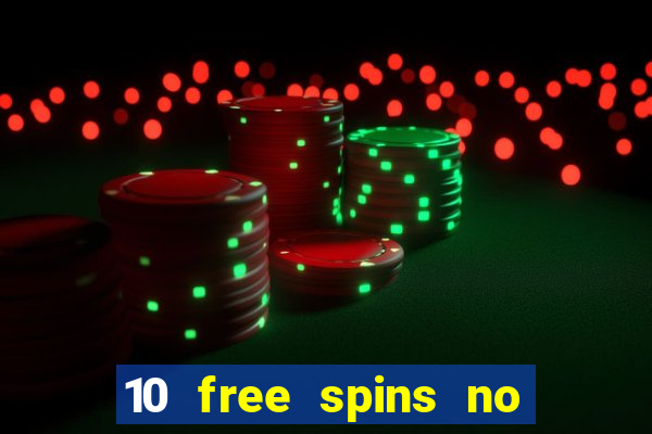 10 free spins no deposit casino