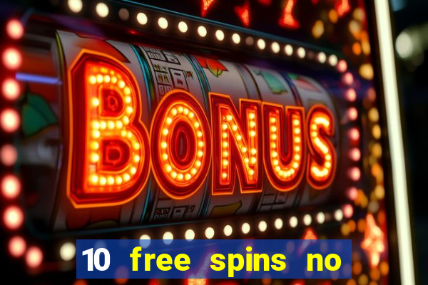 10 free spins no deposit casino