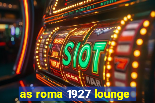 as roma 1927 lounge