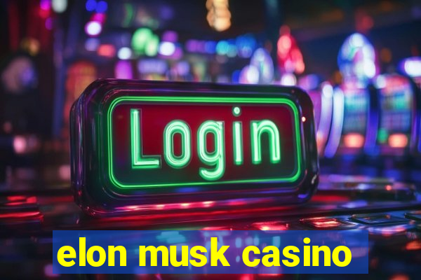 elon musk casino