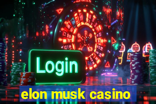 elon musk casino