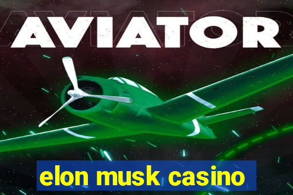 elon musk casino