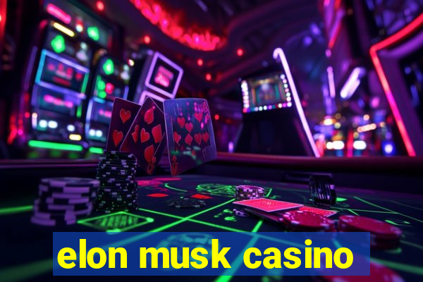 elon musk casino