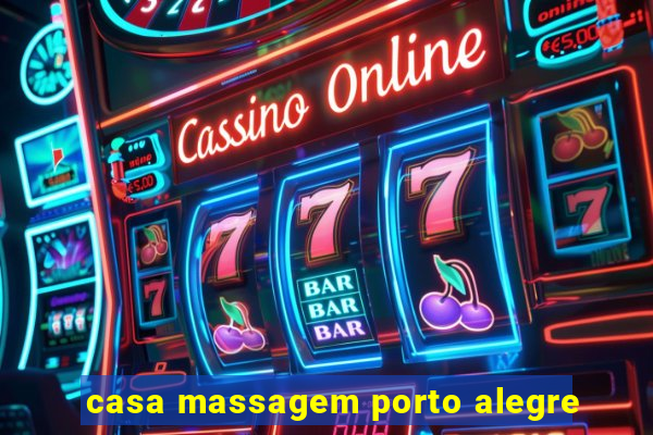 casa massagem porto alegre