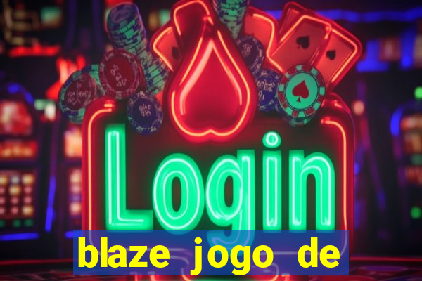 blaze jogo de ganhar dinheiro