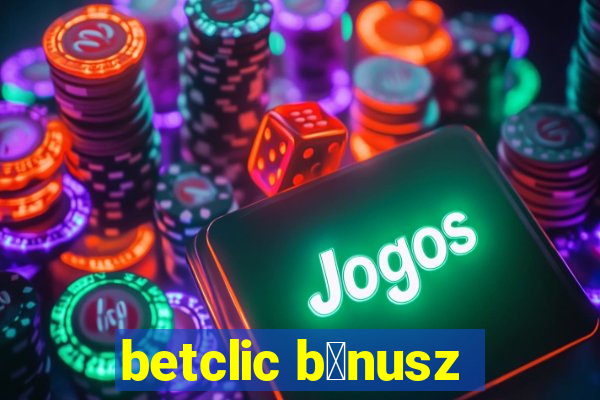 betclic b贸nusz