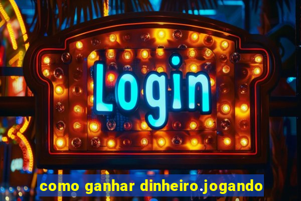 como ganhar dinheiro.jogando