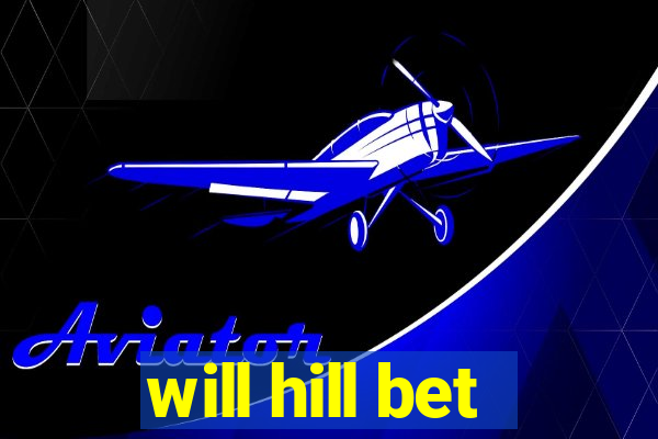 will hill bet