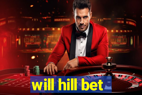 will hill bet