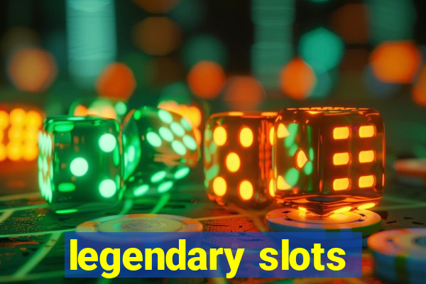 legendary slots